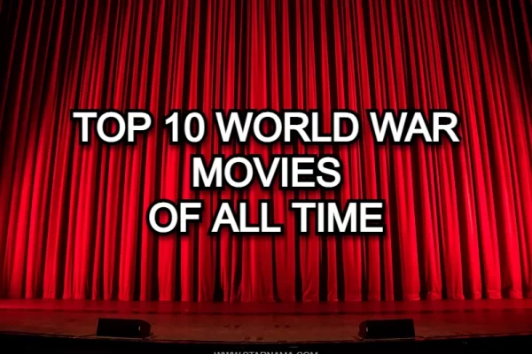 Top 10 Most Iconic World War Movies of All Time Top 10 Most Iconic World War Movies of All Time